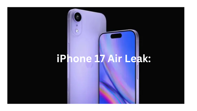 iPhone 17 Leaks: What to Expect from the iPhone 17 Air and Pro –Bigger Screen, A19 Chip, and Camera Upgrades